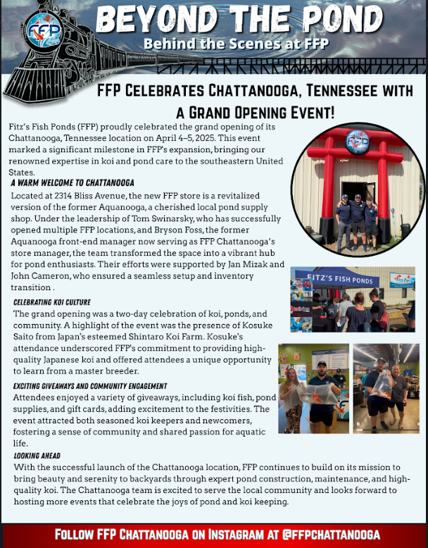 Fitz’s Fish Ponds (FFP) proudly celebrated the grand opening of its Chattanooga, Tennessee retail location on April 4–5, 2025. This event marked a significant milestone in FFP's expansion, bringing our renowned expertise in koi and pond care to the southeastern United States.